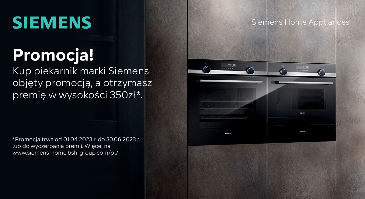 Promocja! Kup piekarnik marki Siemens objęty promocją, a otrzymasz premię w wysokości 350zł*.